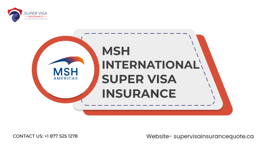 MSH International Super Visa Insurance by MSG Super Visa Inc